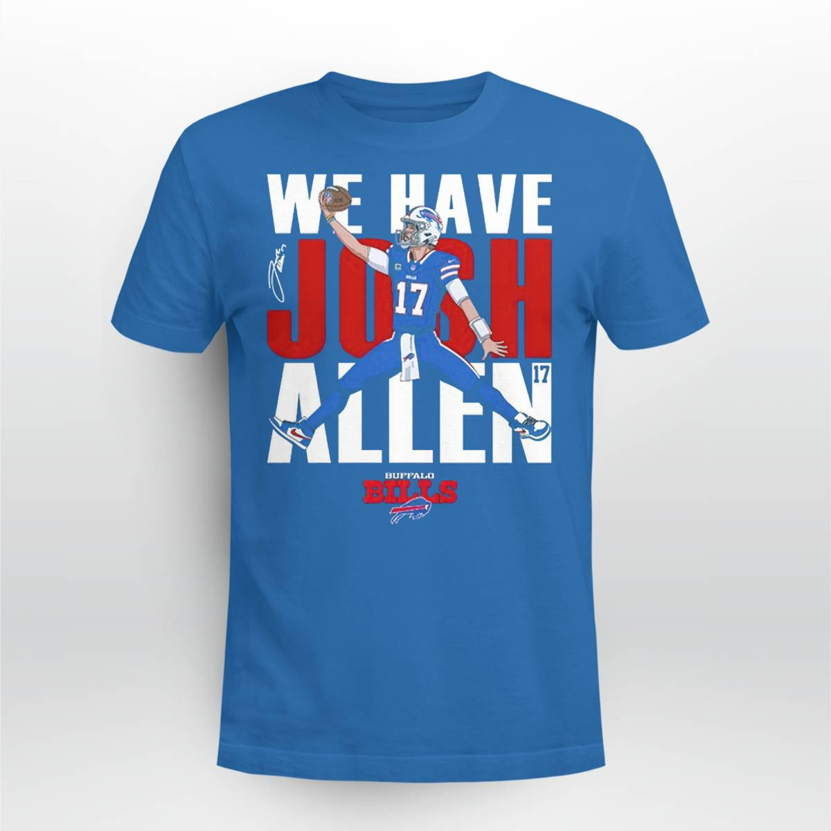 Bills We Have Josh Allen Shirt Bills We Have Josh Allen Shirt