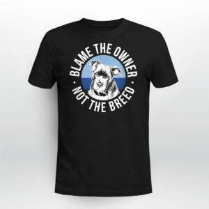 Blame The Owner Not The Breed Shirt Blame The Owner Not The Breed Shirt
