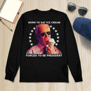 Born To Eat Ice Cream Forced To Be President Shirt 4 Born To Eat Ice Cream Forced To Be President Shirt