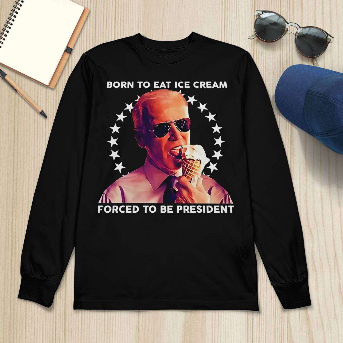 Born To Eat Ice Cream Forced To Be President Shirt Born To Eat Ice Cream Forced To Be President Shirt