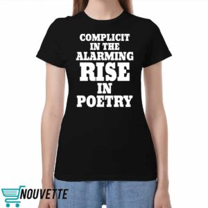Complicit In The Alarming Rise In Poetry 2024 Shirt 3 6