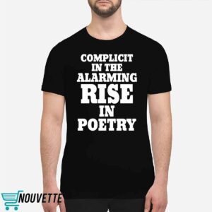 Complicit In The Alarming Rise In Poetry 2024 Shirt