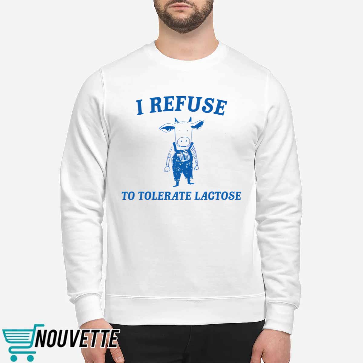 Cow I Refuse To Tolerate Lactose Shirt Cow I Refuse To Tolerate Lactose Shirt