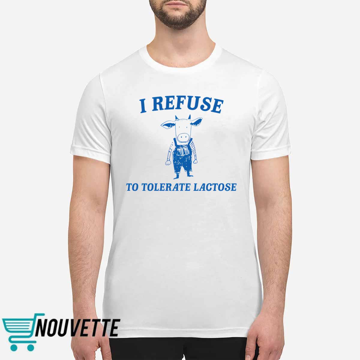 Cow I Refuse To Tolerate Lactose Shirt Cow I Refuse To Tolerate Lactose Shirt