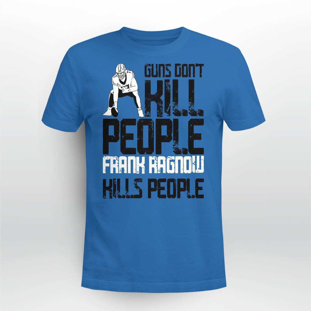 Detroit Lions Guns Don’t Kill People Frank Ragnow Kills People Shirt Detroit Lions Guns Dont Kill People Frank Ragnow Kills People Shirt