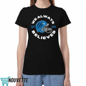 Detroit Lions We Always Believed Shirt