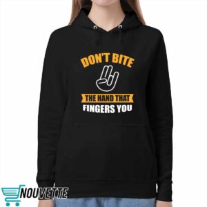 Don't Bite The Hand That Fingers You Shirt 3 Don't Bite The Hand That Fingers You Shirt