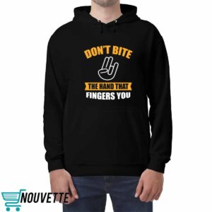 Don't Bite The Hand That Fingers You Shirt 4 Don't Bite The Hand That Fingers You Shirt