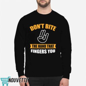 Don't Bite The Hand That Fingers You Shirt 1 Don't Bite The Hand That Fingers You Shirt