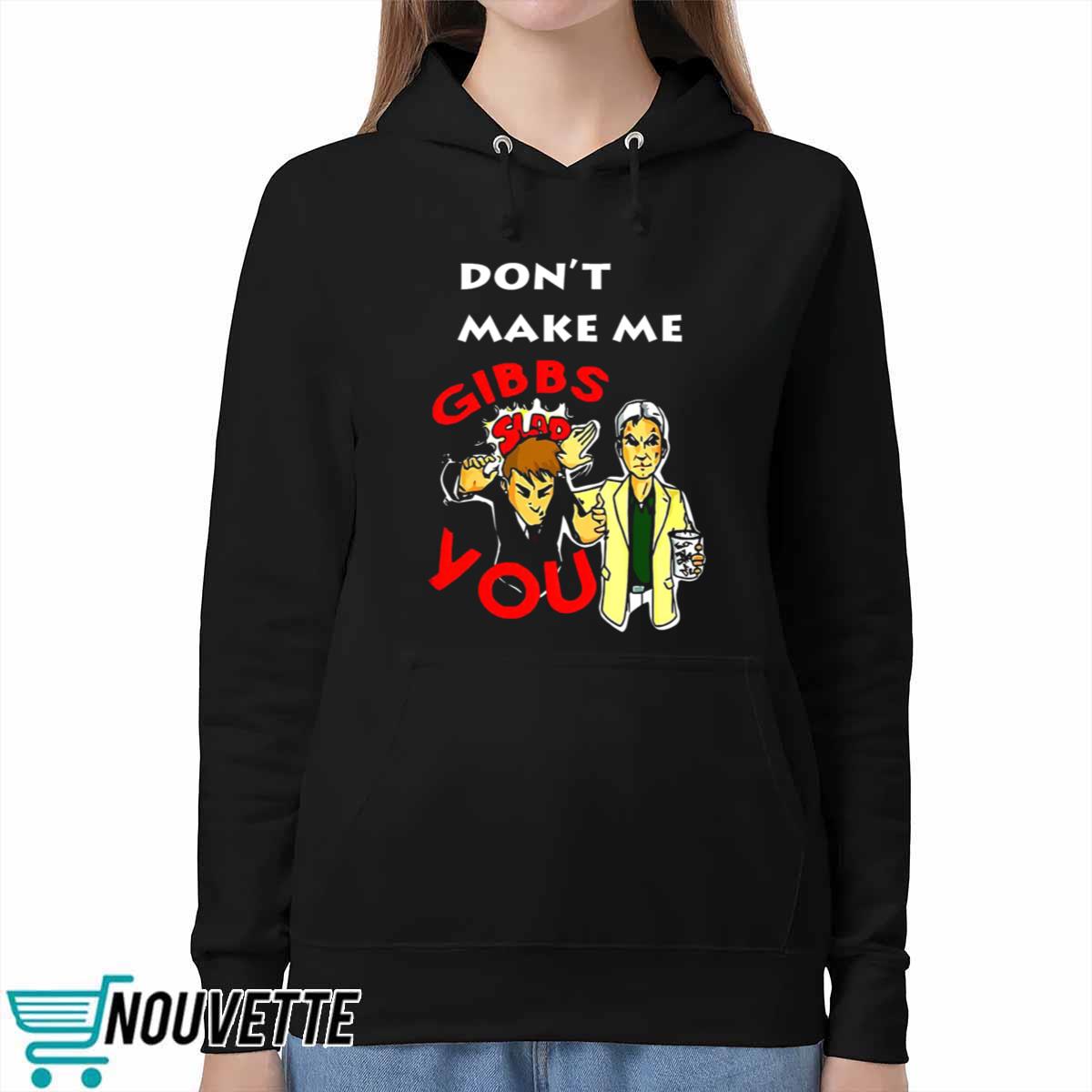 Don’t Make Me Gibbs Slap You Shirt Don’t Make Me Gibbs Slap You Shirt
