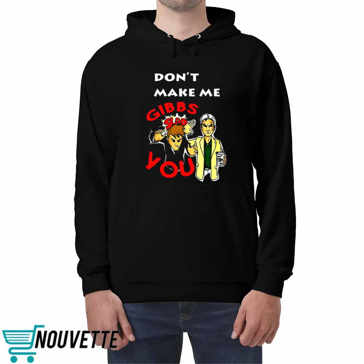 Don’t Make Me Gibbs Slap You Shirt Don’t Make Me Gibbs Slap You Shirt