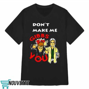 Don't Make Me Gibbs Slap You Shirt 2 Don't Make Me Gibbs Slap You Shirt