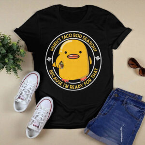Duck When’s Taco Bod Season Because I’m Ready For That Shirt