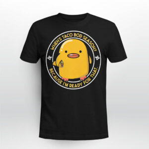 Duck Whens Taco Bod Season Because Im Ready For That Shirt Duck Whens Taco Bod Season Because Im Ready For That Shirt