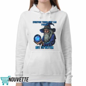 Everyone Thinks They Can Ponder But I’m Better Shirt