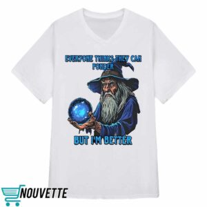 Everyone Thinks They Can Ponder But I’m Better Shirt