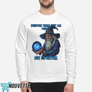 Everyone Thinks They Can Ponder But I’m Better Shirt