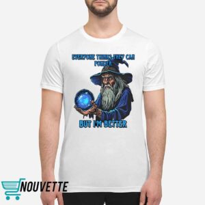 Everyone Thinks They Can Ponder But Im Better Shirt Everyone Thinks They Can Ponder But Im Better Shirt