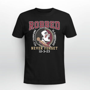 FSU Robbed Acc Champions 13 0 Undefeated Never Forget 12 3 23 Shirt FSU Robbed Acc Champions 13 0 Undefeated Never Forget 12 3 23 Shirt