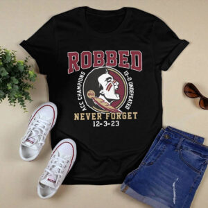 FSU Robbed Acc Champions 13 0 Undefeated Never Forget 12 3 23 Shirt 1 FSU Robbed Acc Champions 13 0 Undefeated Never Forget 12 3 23 Shirt