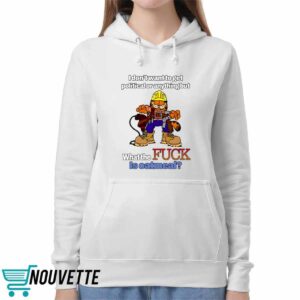 Garfield I DonT Want To Get Political Or Anything But What The FCk Is Oatmeal Shirt 1 1