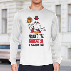 Gic January Wouldn't It Be Gangster If We Scored A Shot Shirt