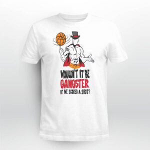 Gic January Wouldn't It Be Gangster If We Scored A Shot Shirt