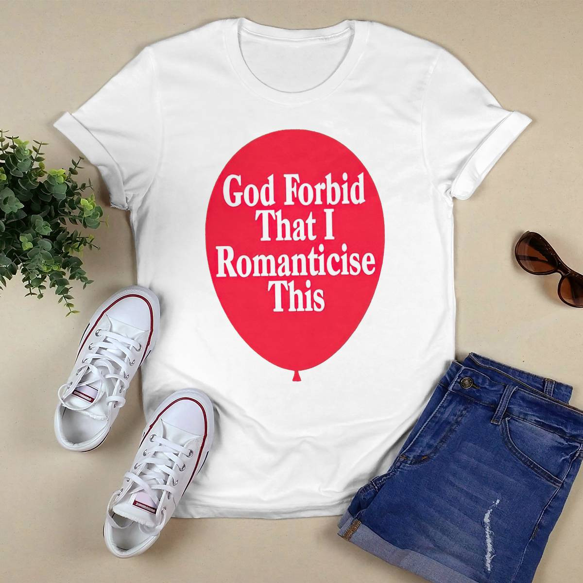God Forbid That I Romanticese This Shirt God Forbid That I Romanticese This Shirt