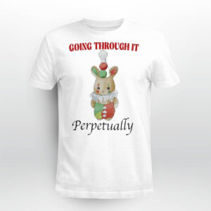 Going Through It Perpetually Shirt