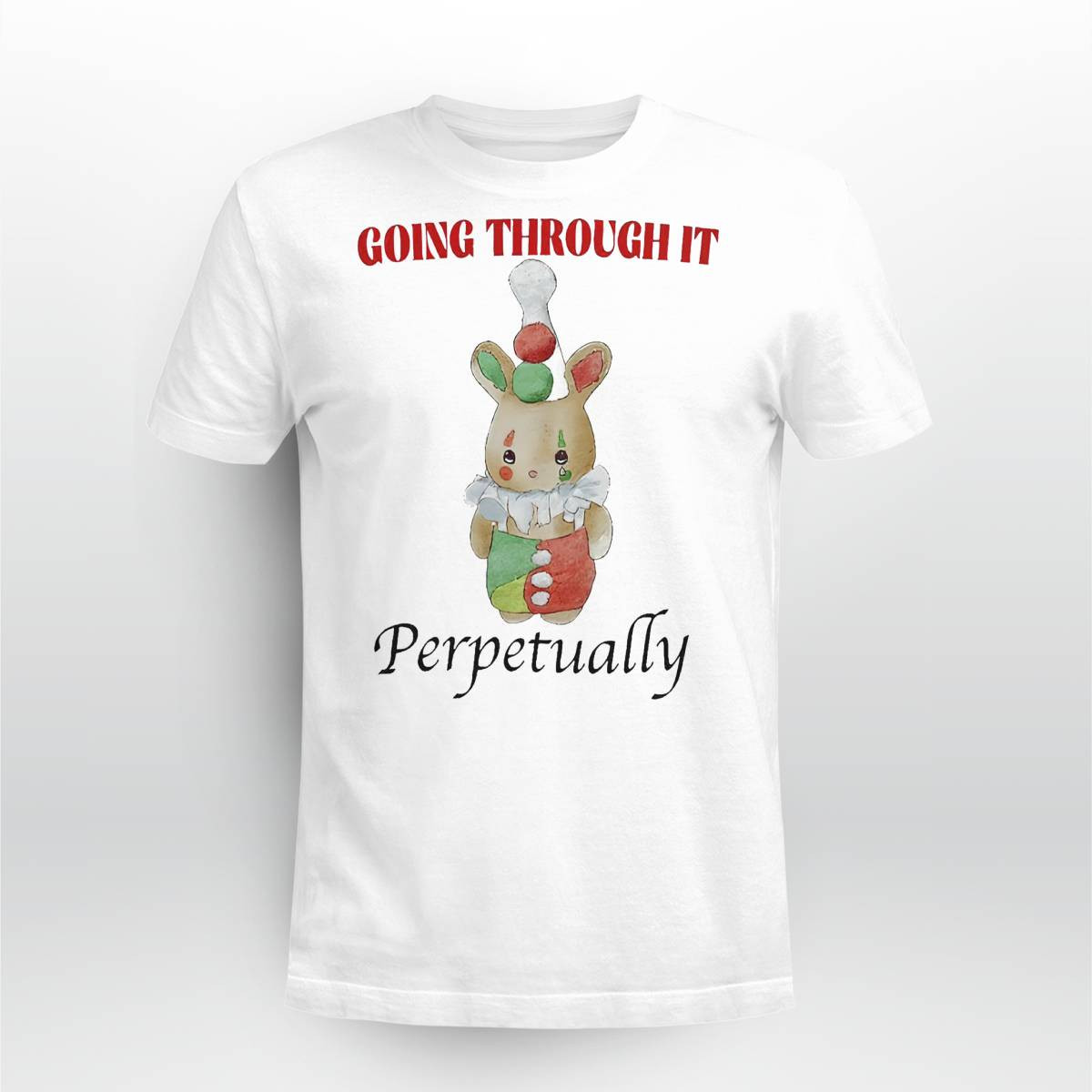 Going Through It Perpetually Shirt Going Through It Perpetually Shirt