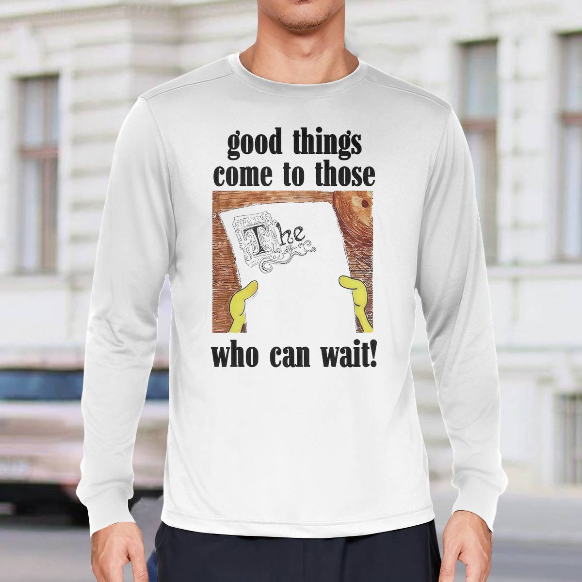 Good Things Come To Those Who Can Wait Shirt Good Things Come To Those Who Can Wait Shirt