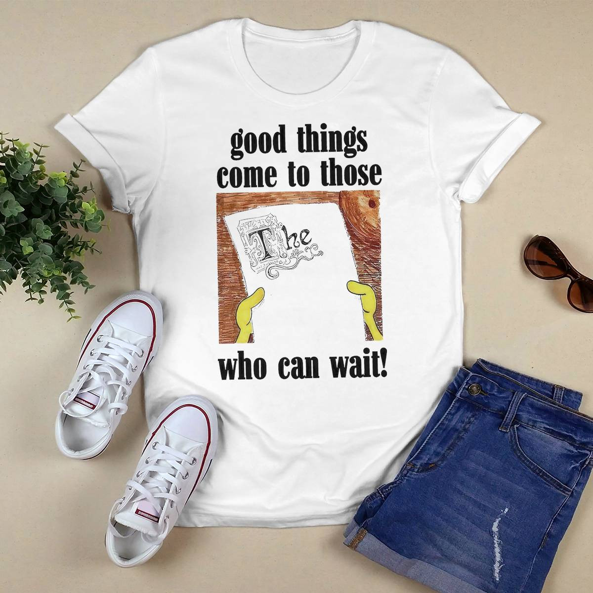 Good Things Come To Those Who Can Wait Shirt Good Things Come To Those Who Can Wait Shirt