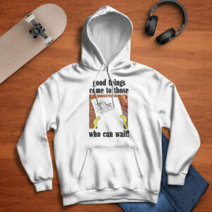Good Things Come To Those Who Can Wait Shirt 1 Good Things Come To Those Who Can Wait Shirt