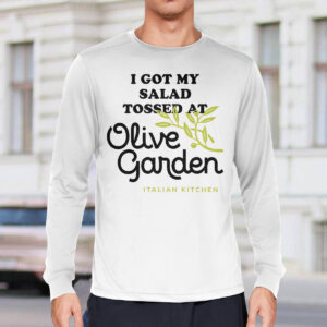 I Got My Salad Tossed At Olive Garden Italian Kitchen Shirt 2 I Got My Salad Tossed At Olive Garden Italian Kitchen 2022 Shirt