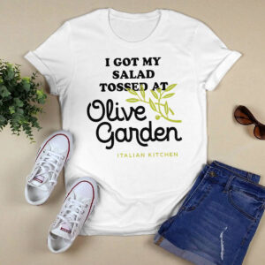I Got My Salad Tossed At Olive Garden Italian Kitchen Shirt 3 I Got My Salad Tossed At Olive Garden Italian Kitchen 2022 Shirt