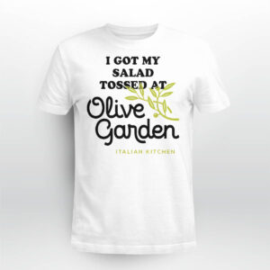 I Got My Salad Tossed At Olive Garden Italian Kitchen Shirt