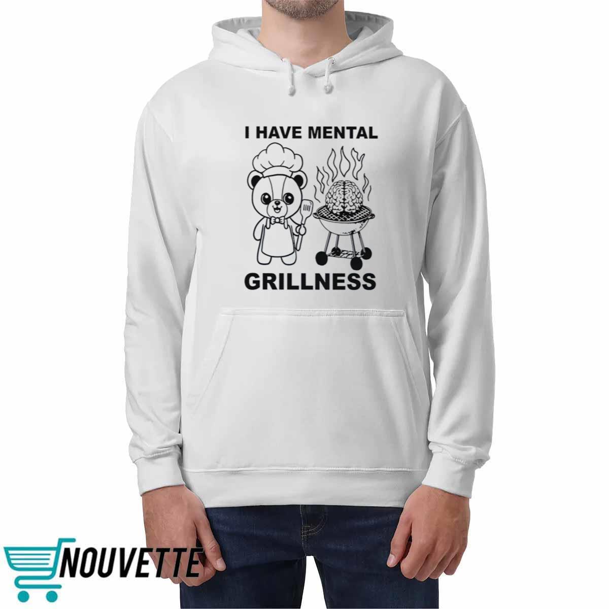 I Have Mental Grillness Shirt I Have Mental Grillness Shirt