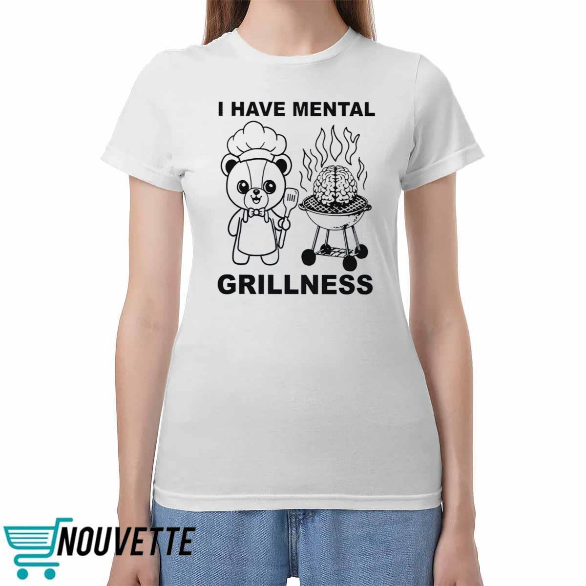 I Have Mental Grillness Shirt I Have Mental Grillness Shirt