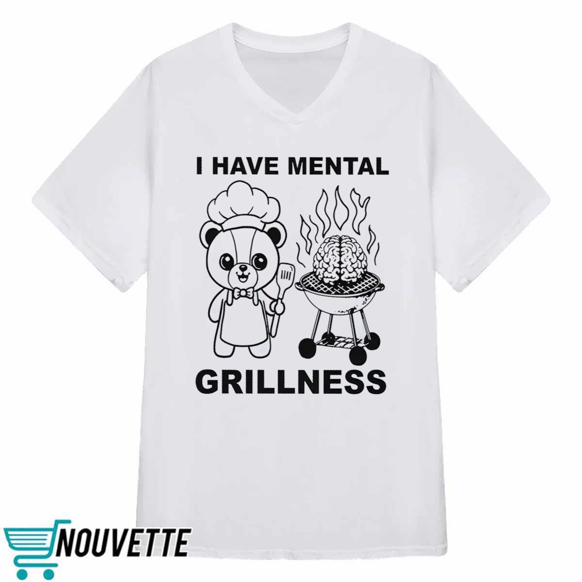 I Have Mental Grillness Shirt I Have Mental Grillness Shirt