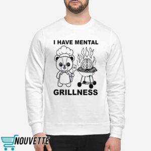 I Have Mental Grillness Shirt 1 I Have Mental Grillness Shirt