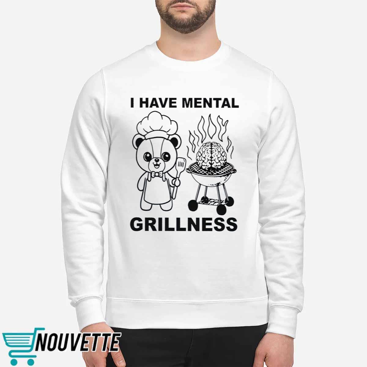 I Have Mental Grillness Shirt I Have Mental Grillness Shirt
