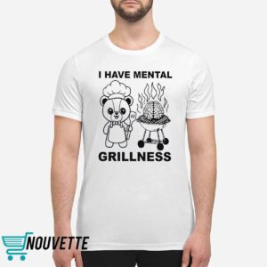 I Have Mental Grillness Shirt I Have Mental Grillness Shirt