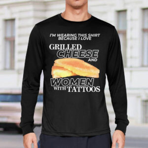 I Love Grilled Cheese And Women With Tattoos Shirt