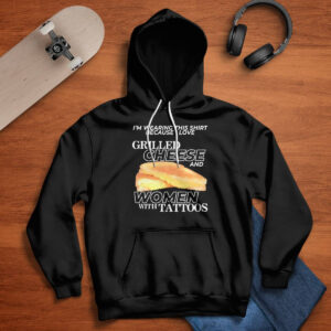 I Love Grilled Cheese And Women With Tattoos Shirt