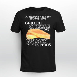 I Love Grilled Cheese And Women With Tattoos Shirt