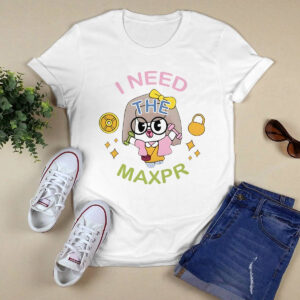 I Need The Max Pr Anita Max Win Shirt 3 I Need The Max Pr Anita Max Win Shirt
