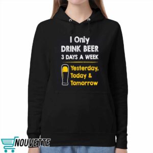 I Only Drink Beer 3 Days A Week Shirt