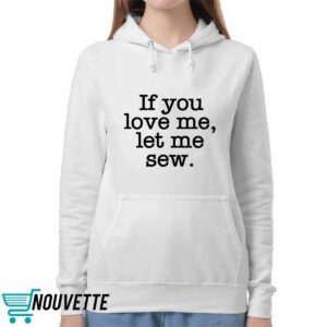 If You Love Me Let Me Sew Shirt