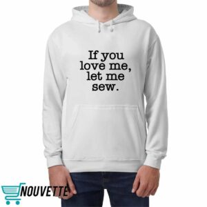 If You Love Me Let Me Sew Shirt