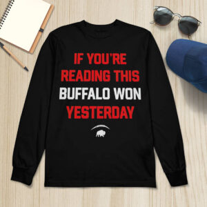 If Youre Reading This Buffalo Won Yesterday Shirt 1 If Youre Reading This Buffalo Won Yesterday Shirt
